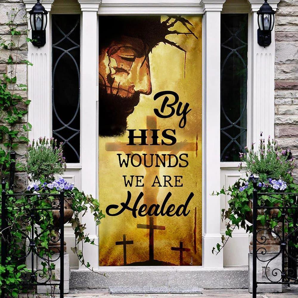 By His Wounds We Are Healed Door Cover, Christian Home Decor, Gift For Christian By His Wounds We Are Healed Door Cover, Christian Home Decor, Gift For Christian