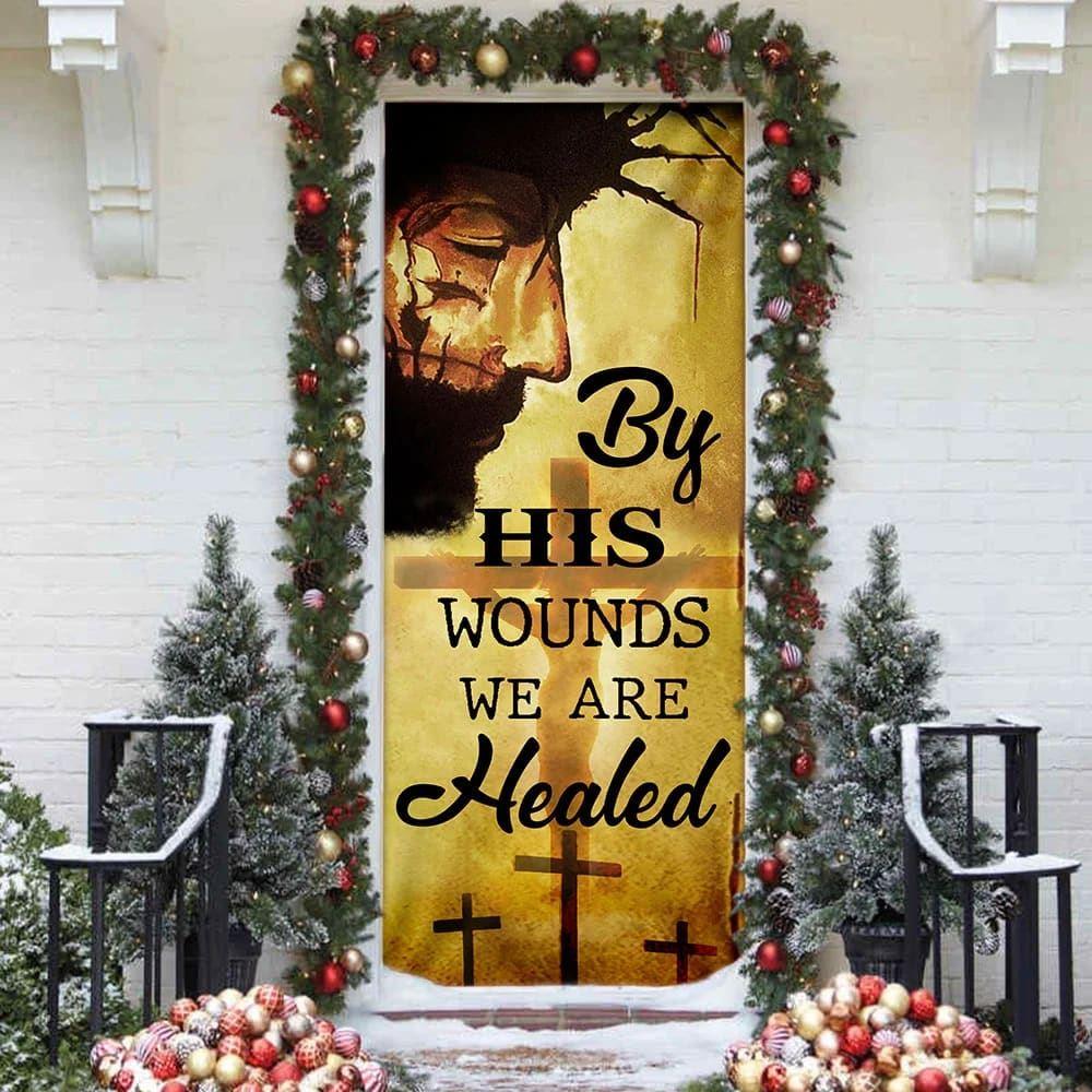 By His Wounds We Are Healed Door Cover, Christian Home Decor, Gift For Christian By His Wounds We Are Healed Door Cover, Christian Home Decor, Gift For Christian