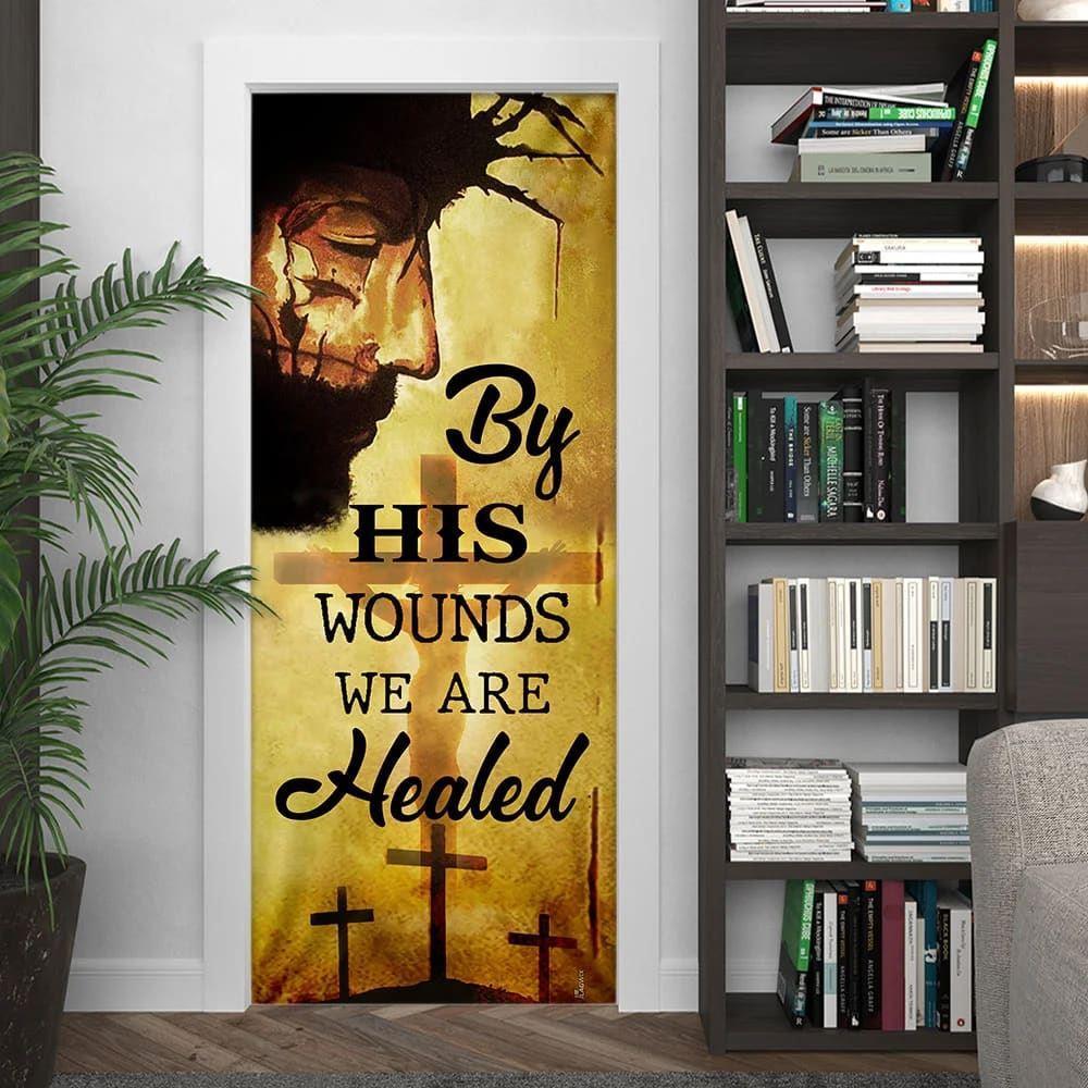 By His Wounds We Are Healed Door Cover, Christian Home Decor, Gift For Christian By His Wounds We Are Healed Door Cover, Christian Home Decor, Gift For Christian