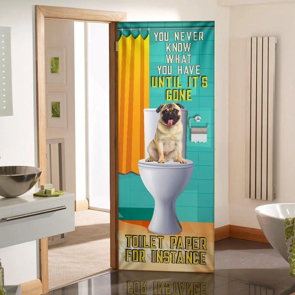 Christmas Door Cover, Pug Dog, You Never Know What You Have Until It’s Gone Toilet Paper Door Cover, Christmas Gift For Dog Lover