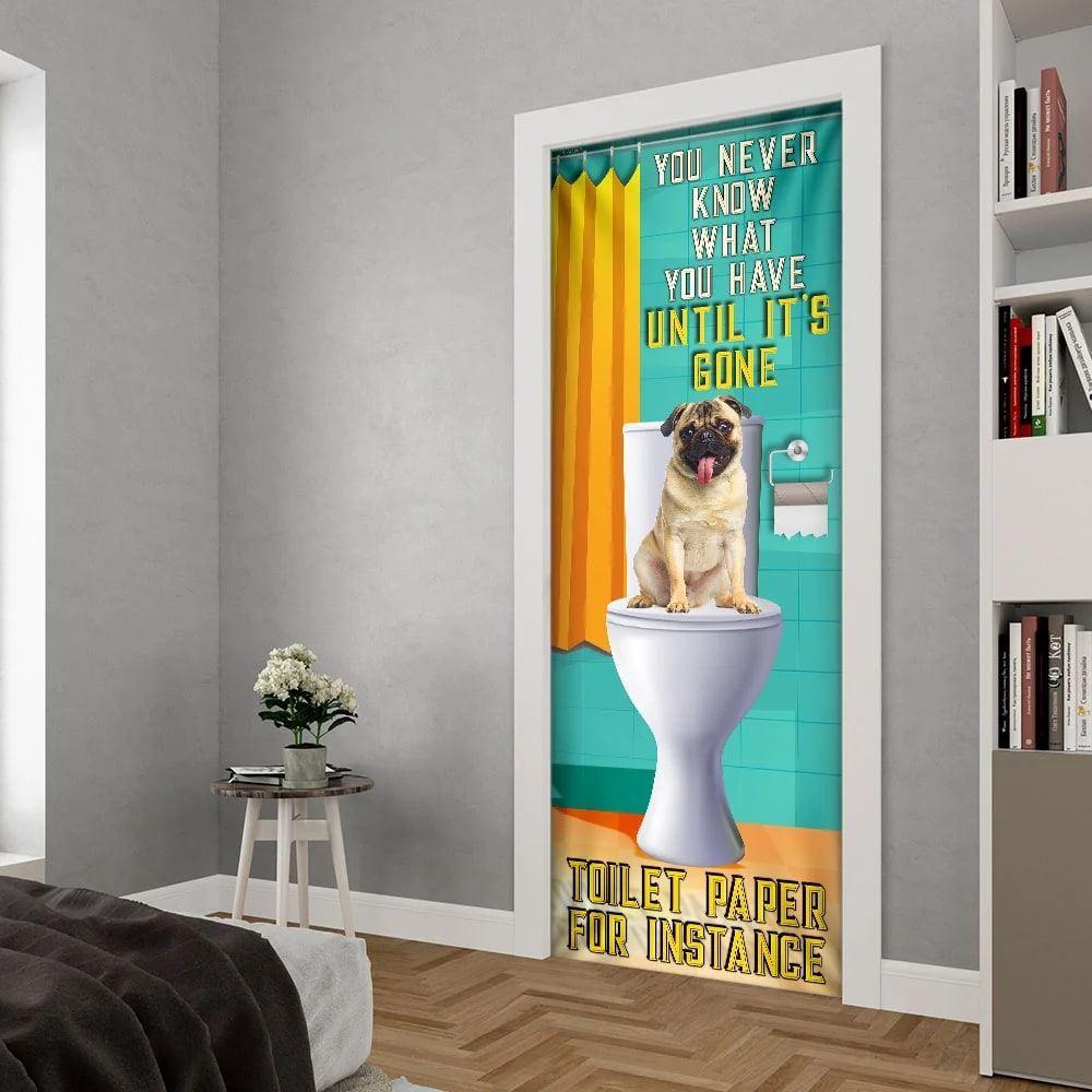 Christmas Door Cover, Pug Dog, You Never Know What You Have Until It’s Gone Toilet Paper Door Cover, Christmas Gift For Dog Lover