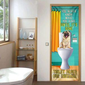 Christmas Door Cover Pug Dog You Never Know What You Have Until It s Gone Toilet Paper Door Cover Christmas Gift For Dog Lover 4 ihpaxz.jpg