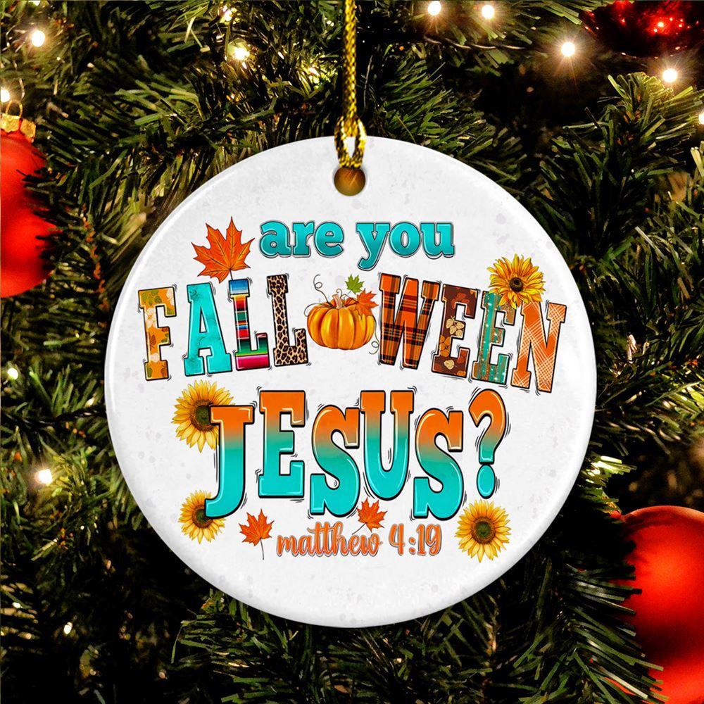 Christmas Ornament, Are You Falloween Jesus Matthew 419 Circle Ceramic Ornament, Christmas Ornaments 2023