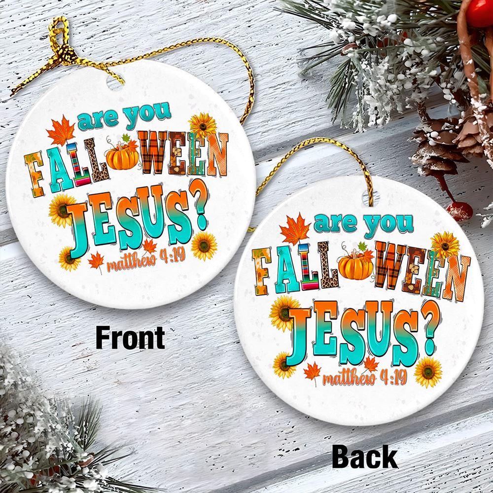 Christmas Ornament, Are You Falloween Jesus Matthew 419 Circle Ceramic Ornament, Christmas Ornaments 2023
