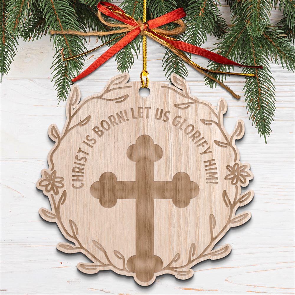 Christmas Ornament, Christ Is Born Let us Glorify Him Wood Ornament, Christmas Ornaments 2023