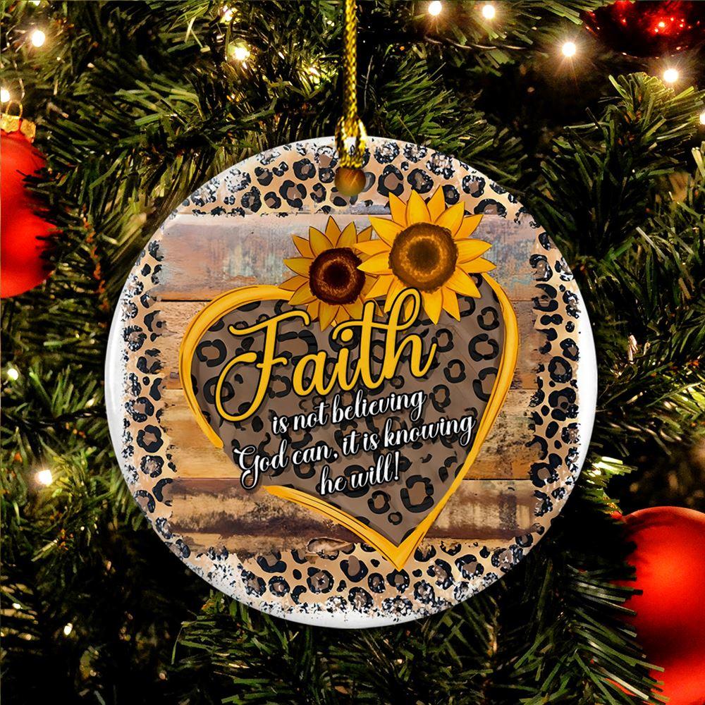 Christmas Ornament, Faith Is Not Believing God Can, It Is Knowing He Will Circle Ceramic Ornament, Christmas Ornaments 2023