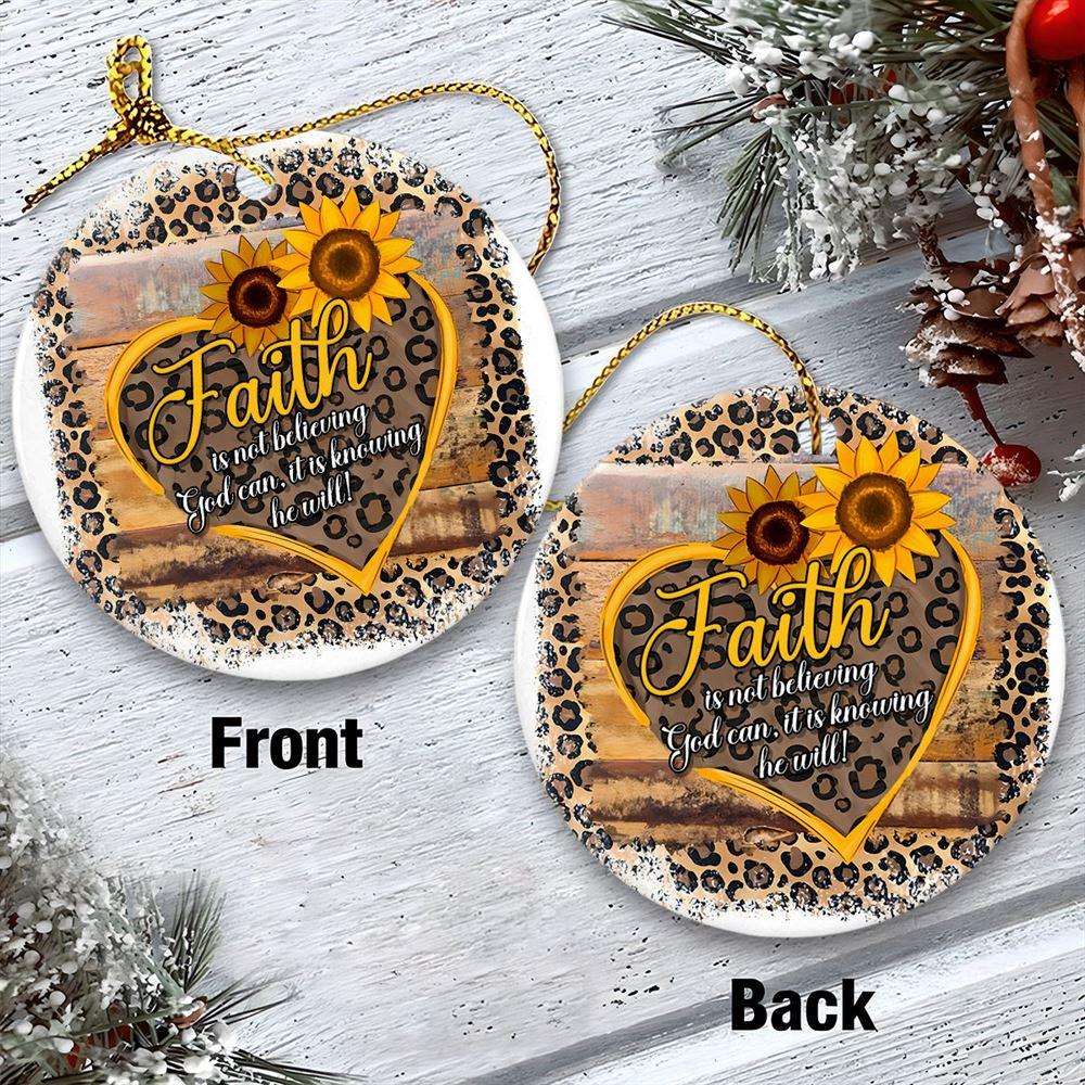 Christmas Ornament, Faith Is Not Believing God Can, It Is Knowing He Will Circle Ceramic Ornament, Christmas Ornaments 2023