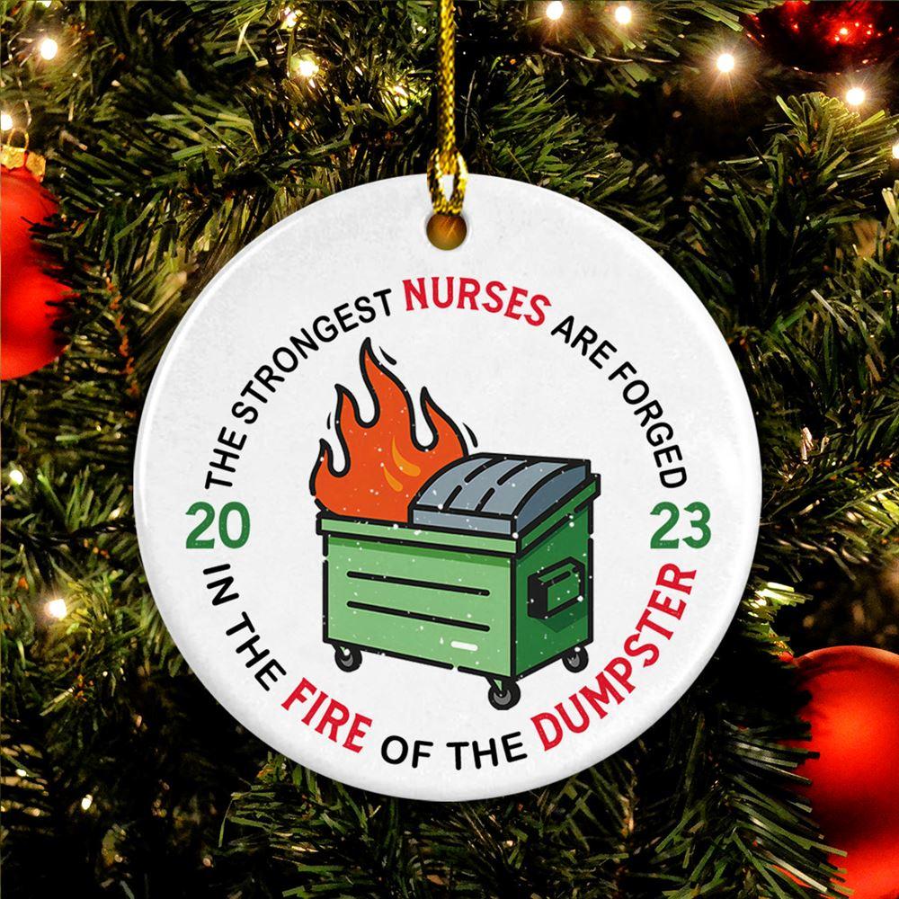 Christmas Ornament, The Strongest Nurses Are Forged In The Fire Of The Dumpster Circle Ceramic Ornament, Christmas Ornaments 2023