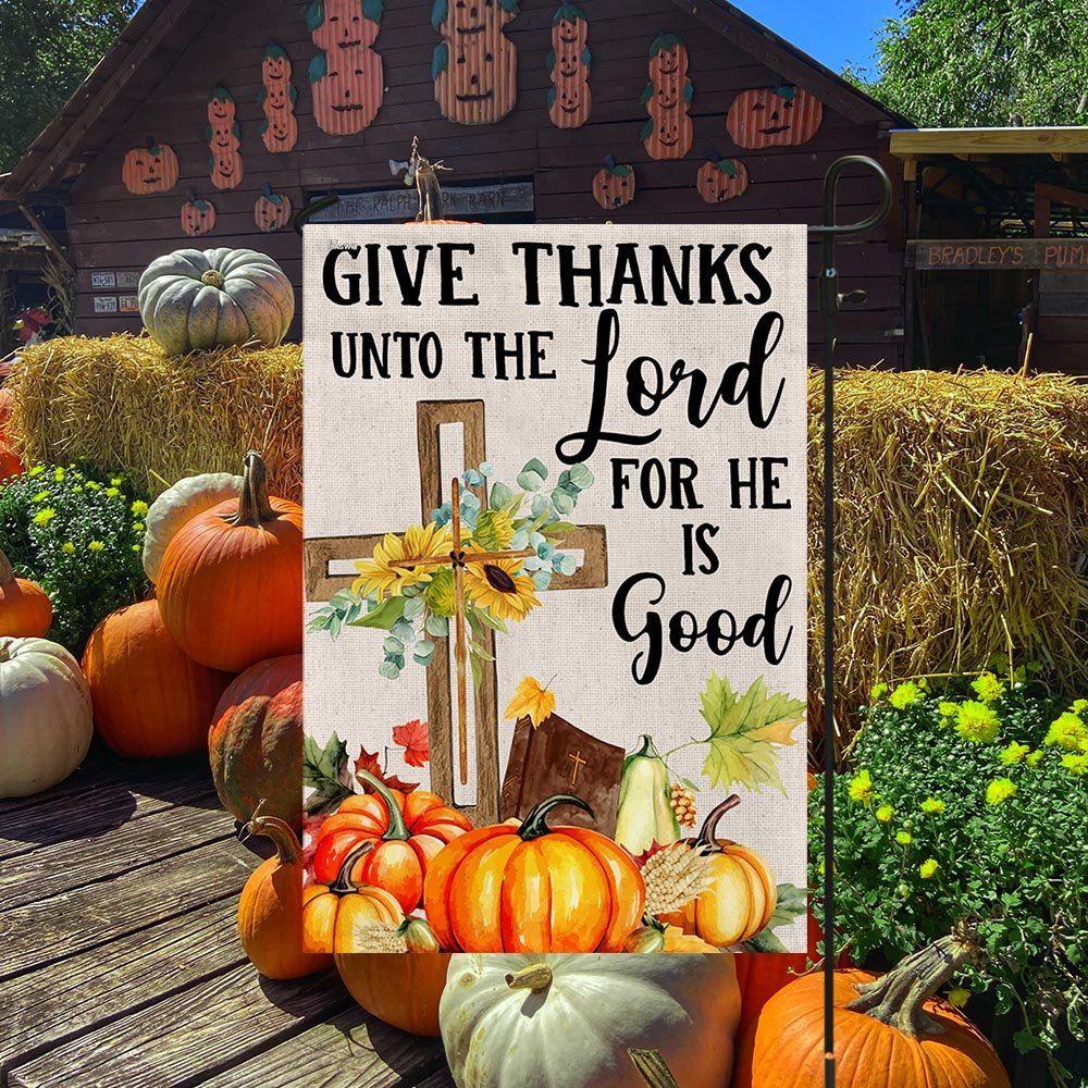 Fall Cross Sunflowers Pumpkins Give Thanks Unto The Lord For He Is Good Flag – Thanksgiving Flag Outdoor Decoration