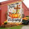 Fall For Jesus He Never Leaves Fall Thanksgiving Halloween Pumpkins Harvest Flag -Flag Outdoor Decoration