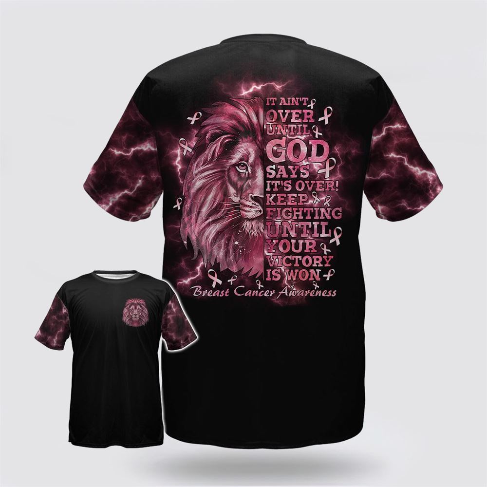 Breast Cancer T Shirts 2023, It Ain’t Over Until God Says It Over Keep Fighting Until Your Victory Is Won Lion All Over Print T Shirt