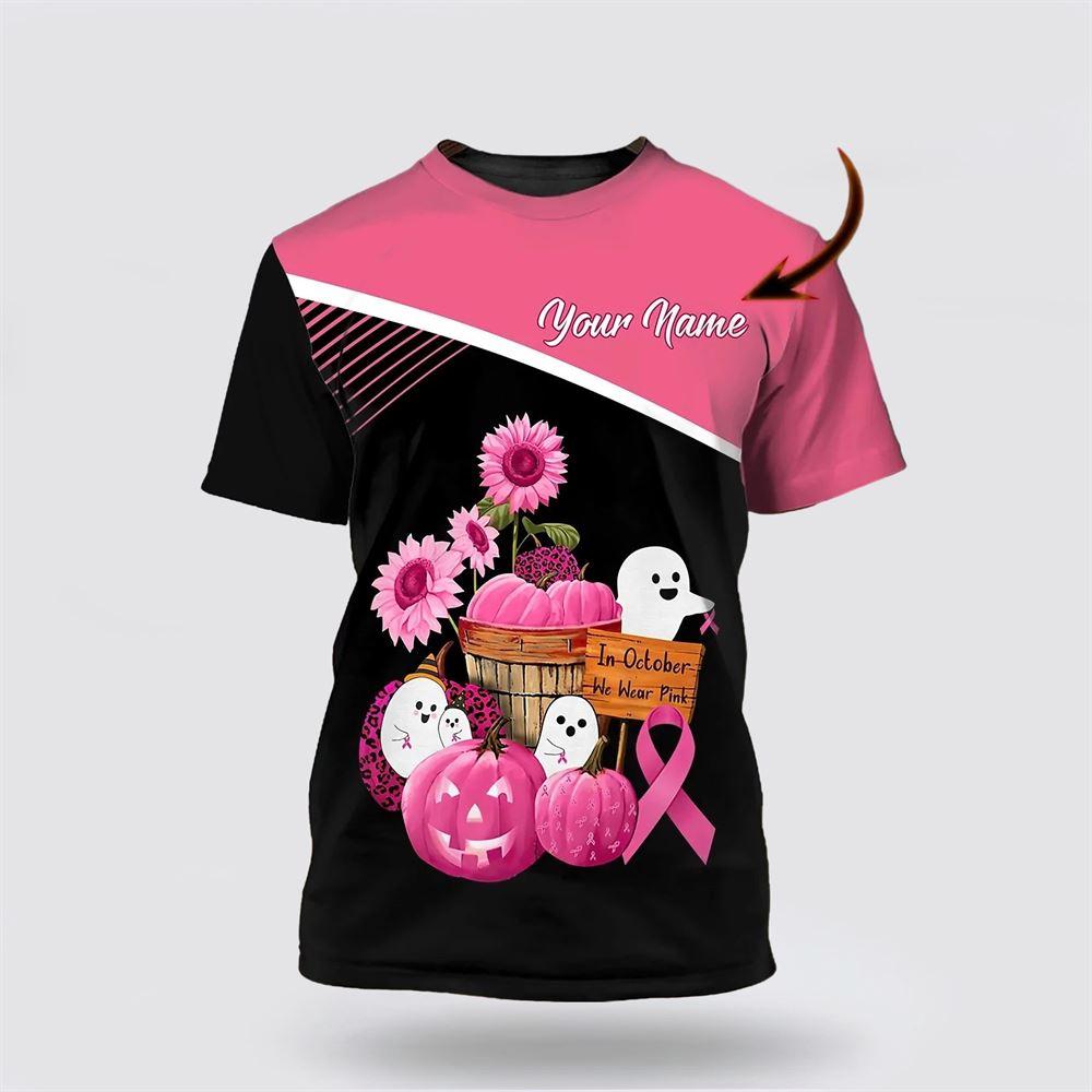 Breast Cancer T Shirts 2023, 3D Custom Breast Cancer Survivor Shirt, In October We Wear Pink Tshirt, Breast Cancer Awareness Shirts
