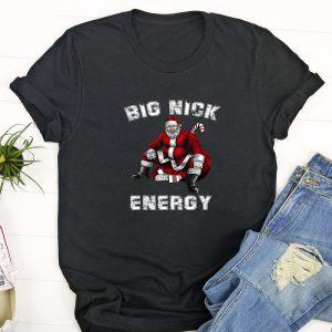 Ugly Christmas T Shirt, Big Nick Energy Funny Santa Christmas T Shirt, Funny Christmas T Shirt, Christmas Tshirt Designs