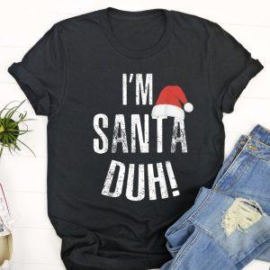 Ugly Christmas T Shirt, I’m Santa Duh&hellip;
