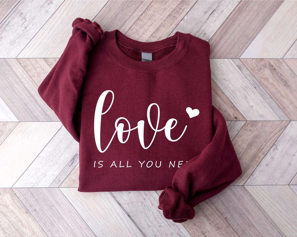Valentines Sweatshirt, Love is All You Need Sweatshirt, All You Need Sweatshirt, Womens Valentines Sweatshirt Valentines Sweatshirt, Love is All You Need Sweatshirt, All You Need Sweatshirt, Womens Valentines Sweatshirt