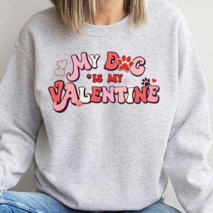 Valentines Sweatshirt, My Dog Is My Valentine&hellip;
