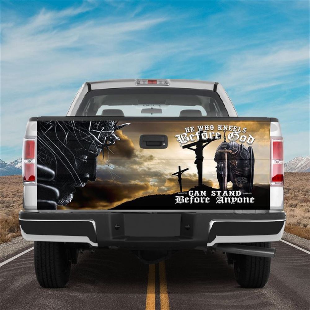 Jesus Tailgate Wrap, He Who Kneels Before God Can Stand Before Anyone Tailgate Wrap Jesus Tailgate Wrap, He Who Kneels Before God Can Stand Before Anyone Tailgate Wrap