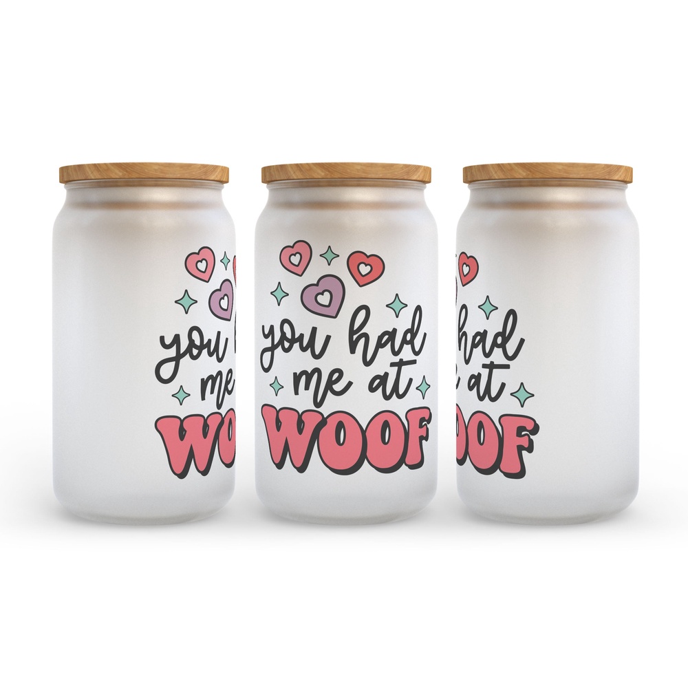 Frosted Glass Can, Valentine Gift, You Had Me at Woof Frosted Glass Can Tumbler