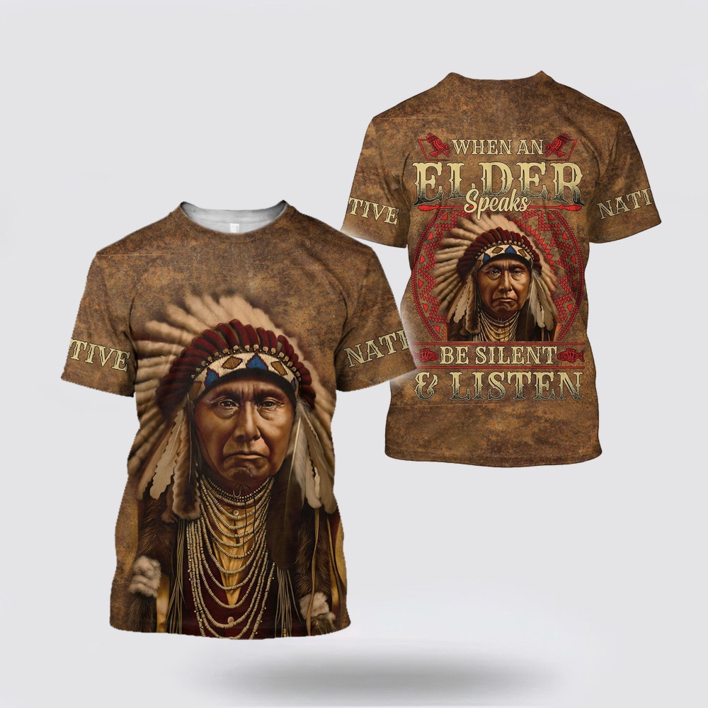 Native American T Shirt, Be Silent & Listen Native American 3D All Over Printed T-Shirt, Beautiful Native American T Shirts