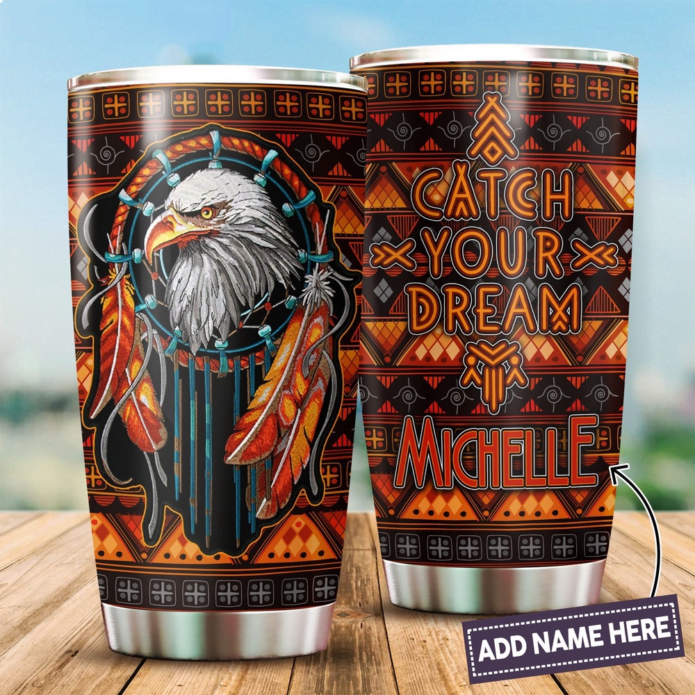 Native American Tumbler, Custom Name Catch Your Dream Native American Steel Tumbler, American Tumbler, Native Tumbler