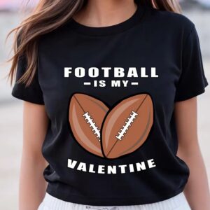 Valentine T-Shirt, American Football Is My Valentine&hellip;