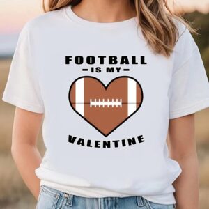 Valentine T-Shirt, American Football Is My Valentine&hellip;