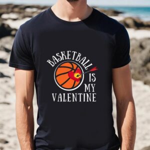Valentine T Shirt Basketball Is My Valentine And It s A Lover s Sports T Shirt Valentine Day Shirt 2 vd8umf.jpg