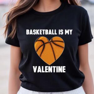 Valentine T-Shirt, Basketball Is My Valentine T-Shirt&hellip;