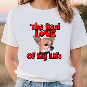 Valentine T-Shirt, Chihuahua The Real Love Of&hellip;