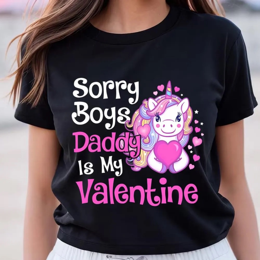 Valentine T-Shirt, Cute Unicorn Sorry Boys Daddy Is My Valentine Love Gift T-Shirt, Valentine Day Shirt