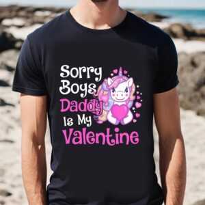 Valentine T Shirt Cute Unicorn Sorry Boys Daddy Is My Valentine Love Gift T Shirt Valentine Day Shirt 2 j3kwpi.jpg