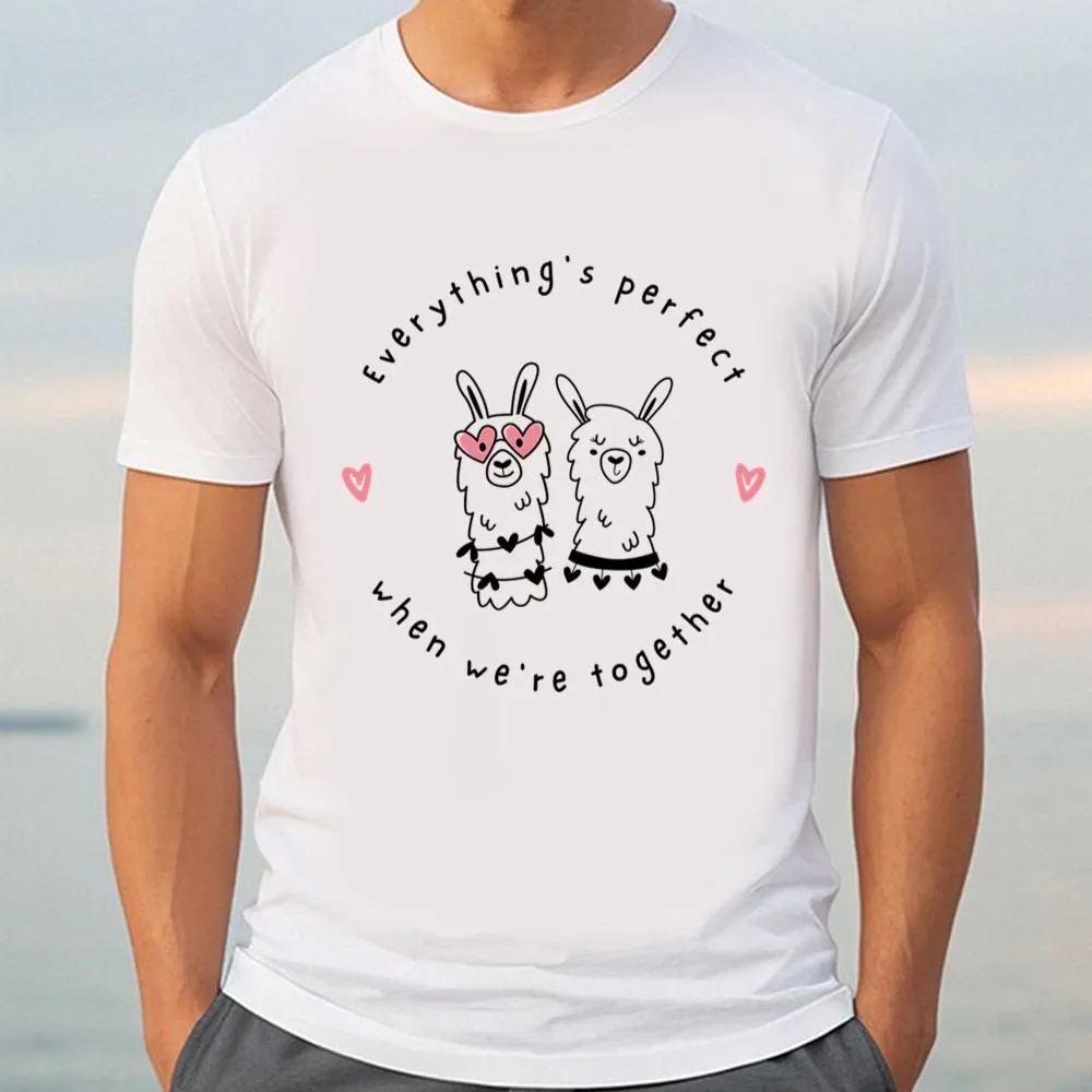 Valentine T-Shirt, Everything’s Perfect When We’re Together Valentine T-Shirt, Valentine Day Shirt