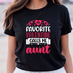 Valentine T-Shirt, Favorite Valentine Calls Me Aunt&hellip;