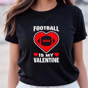 Valentine T-Shirt, Football Heart Is My Valentine&hellip;
