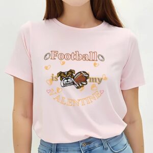 Valentine T Shirt Football Is My Valentine T Shirt Valentine Day Shirt 2 jkzany.jpg