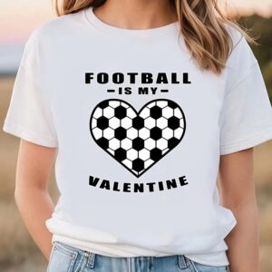 Valentine T-Shirt, Football Soccer Is My Valentine&hellip;