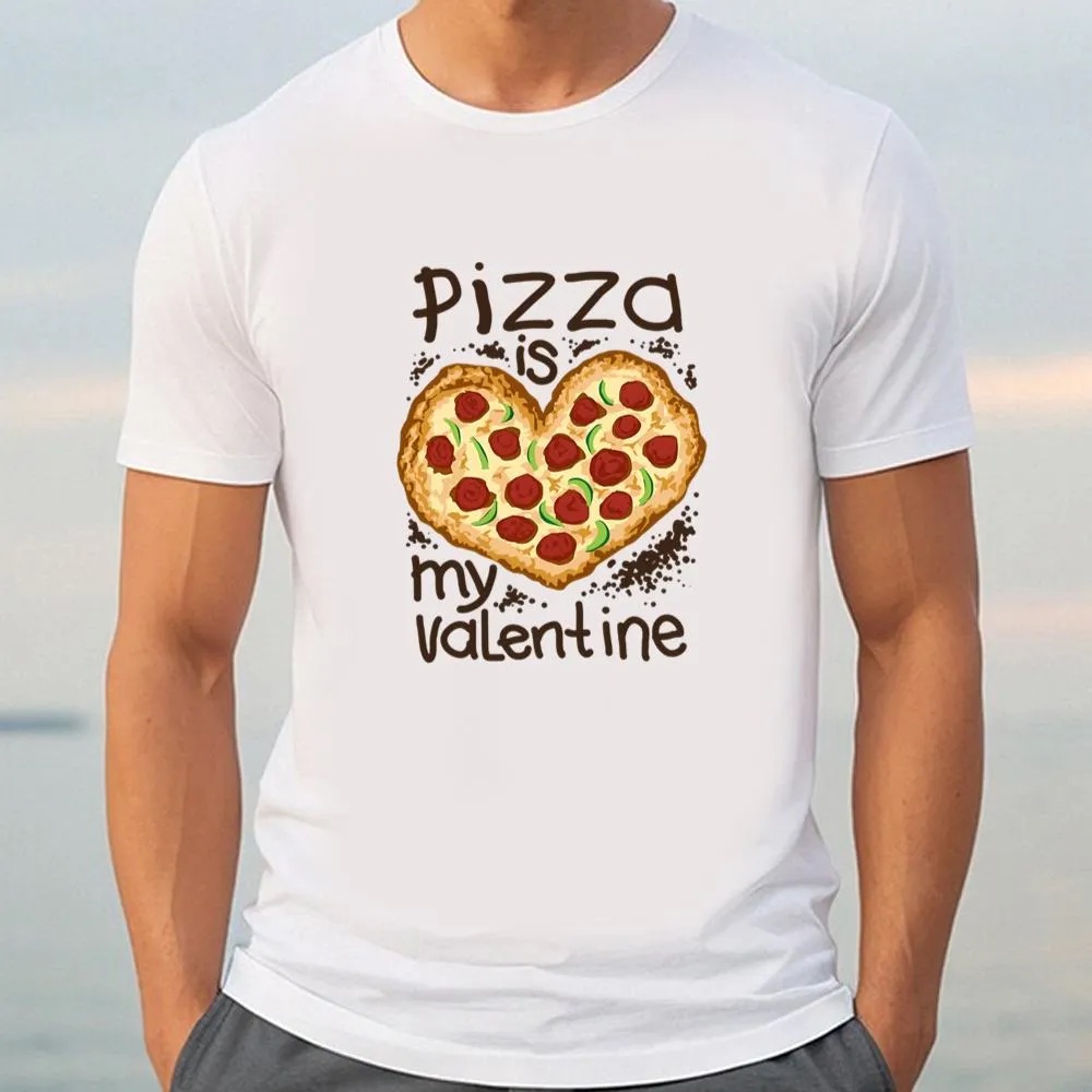 Valentine T-Shirt, Funny Pizza Is My Valentine Shirt, Valentine Day Shirt