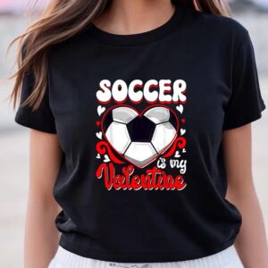 Valentine T-Shirt, Funny Soccer Is My Valentine&hellip;