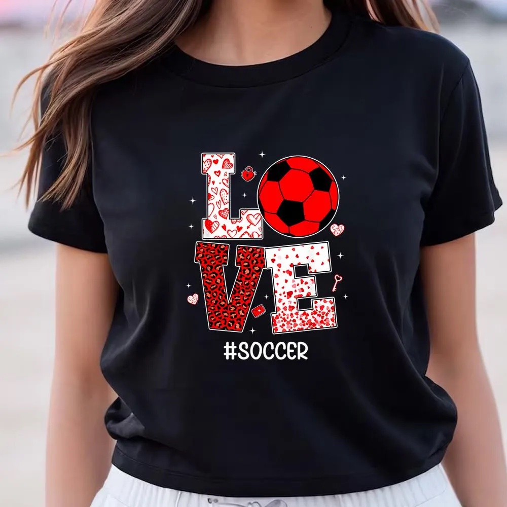 Valentine T-Shirt, Funny Valentines Day Hearts Love Soccer Lover Sport Player T-Shirt, Valentine Day Shirt