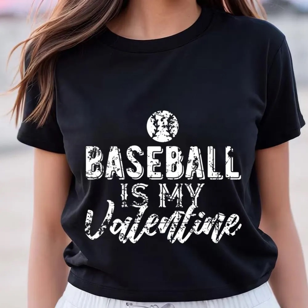 Valentine T-Shirt, Gift For Baseball Fans Baseball Is My Valentine T-Shirt, Valentine Day Shirt