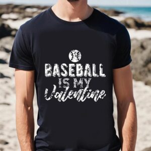 Valentine T Shirt Gift For Baseball Fans Baseball Is My Valentine T Shirt Valentine Day Shirt 2 ezbphv.jpg