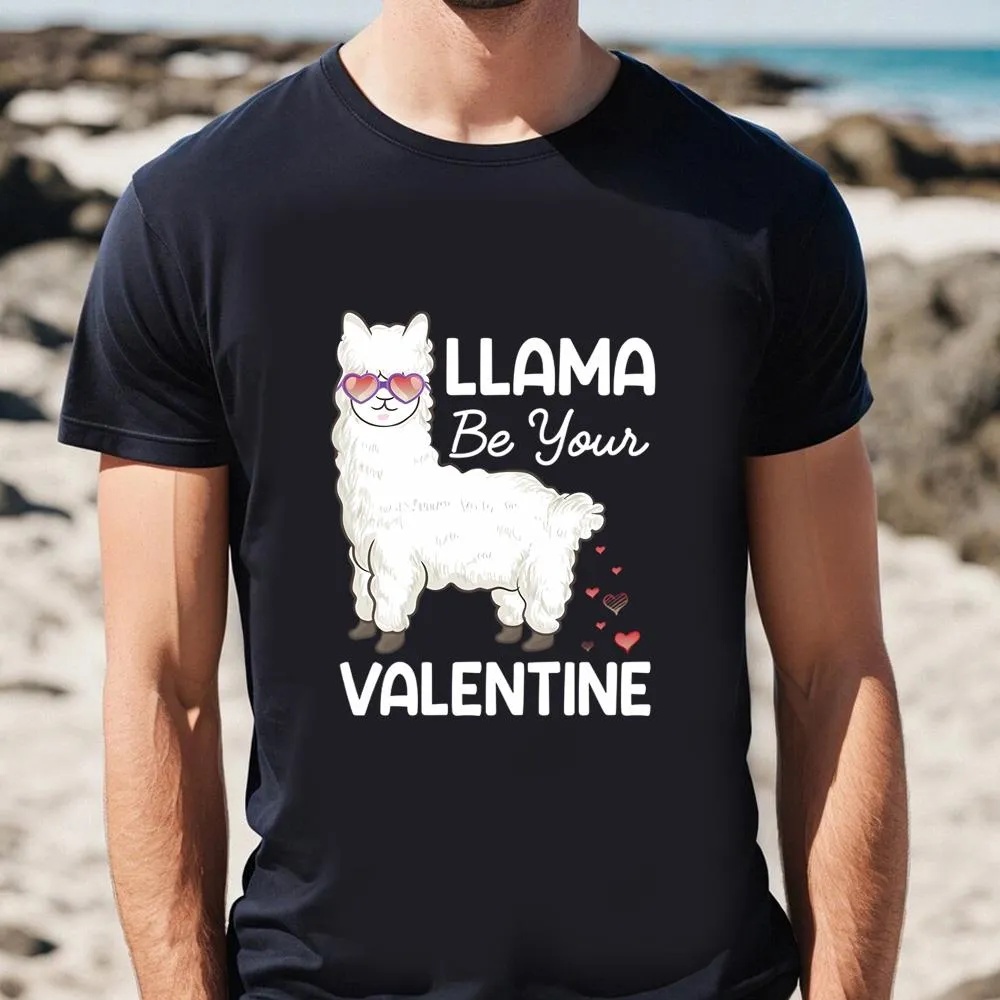 Valentine T-Shirt, Happy Valentine Day Llama Be Your Valentine T-Shirt, Valentine Day Shirt