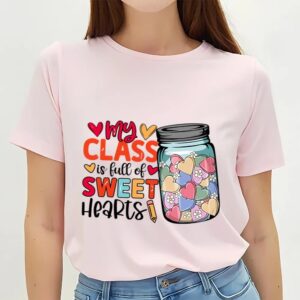 Valentine T Shirt Happy Valentine Day My Class Is Full Of Sweethearts T Shirt Valentine Day Shirt 2 n9cf5g.jpg