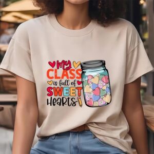 Valentine T Shirt Happy Valentine Day My Class Is Full Of Sweethearts T Shirt Valentine Day Shirt 4 cueqtf.jpg
