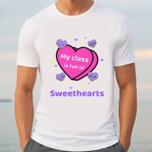 Valentine T Shirt Happy Valentine Day My Class Is Full Of Sweethearts Valentine T Shirt Valentine Day Shirt 3 x6nlsz.jpg