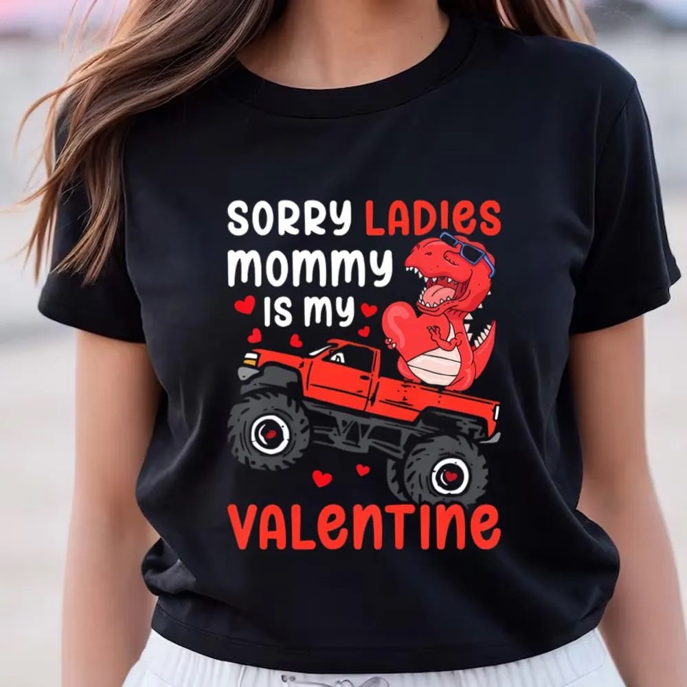 Valentine T-Shirt, Happy Valentine Day Sorry Ladies Mommy Is My Valentine T-Shirt, Valentine Day Shirt