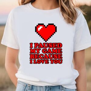 Valentine T-Shirt, I Paused My Game Funny&hellip;