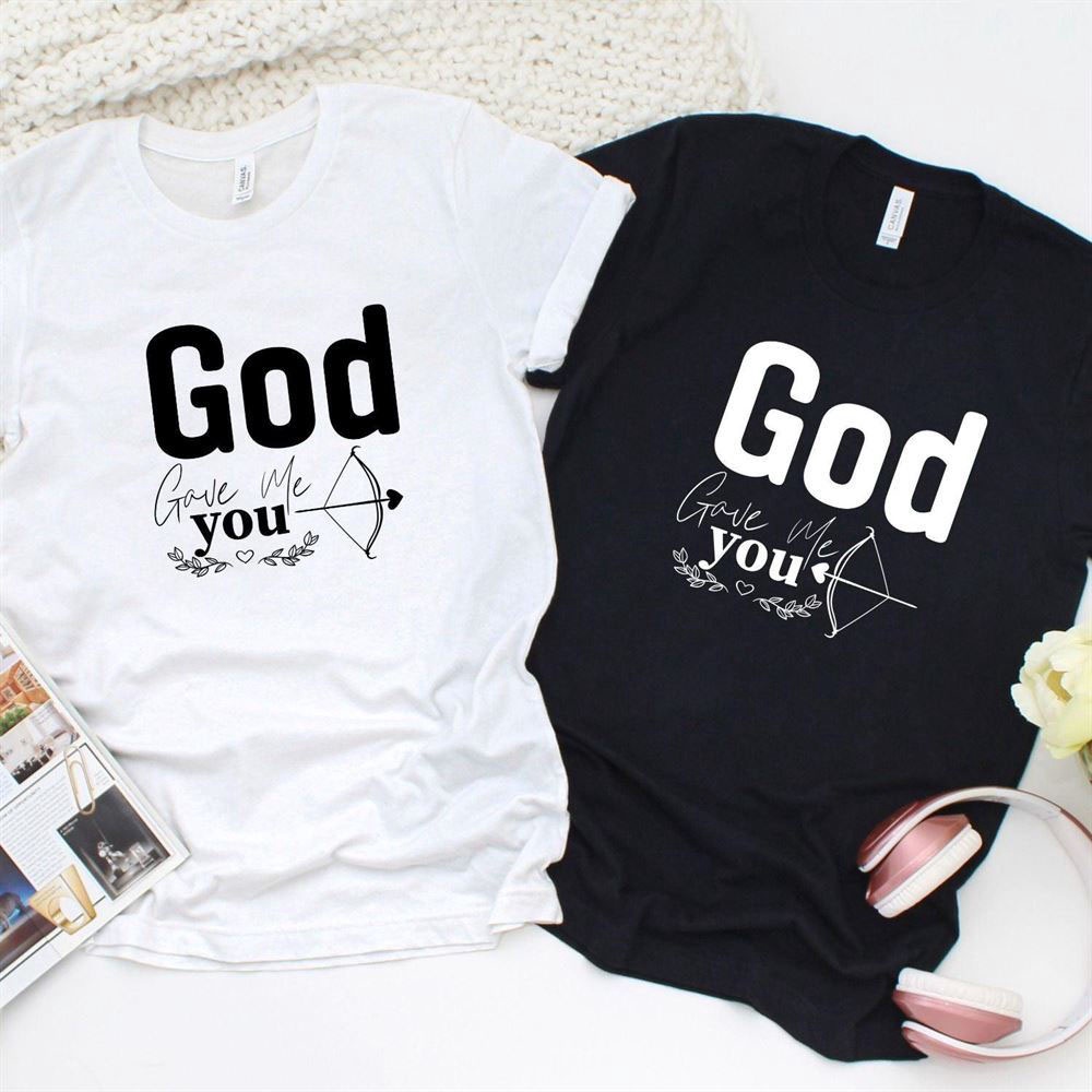 Valentine T-Shirt, Matching Outfits Set, God Gave Me You Dual Set Matching Outfits For Couples