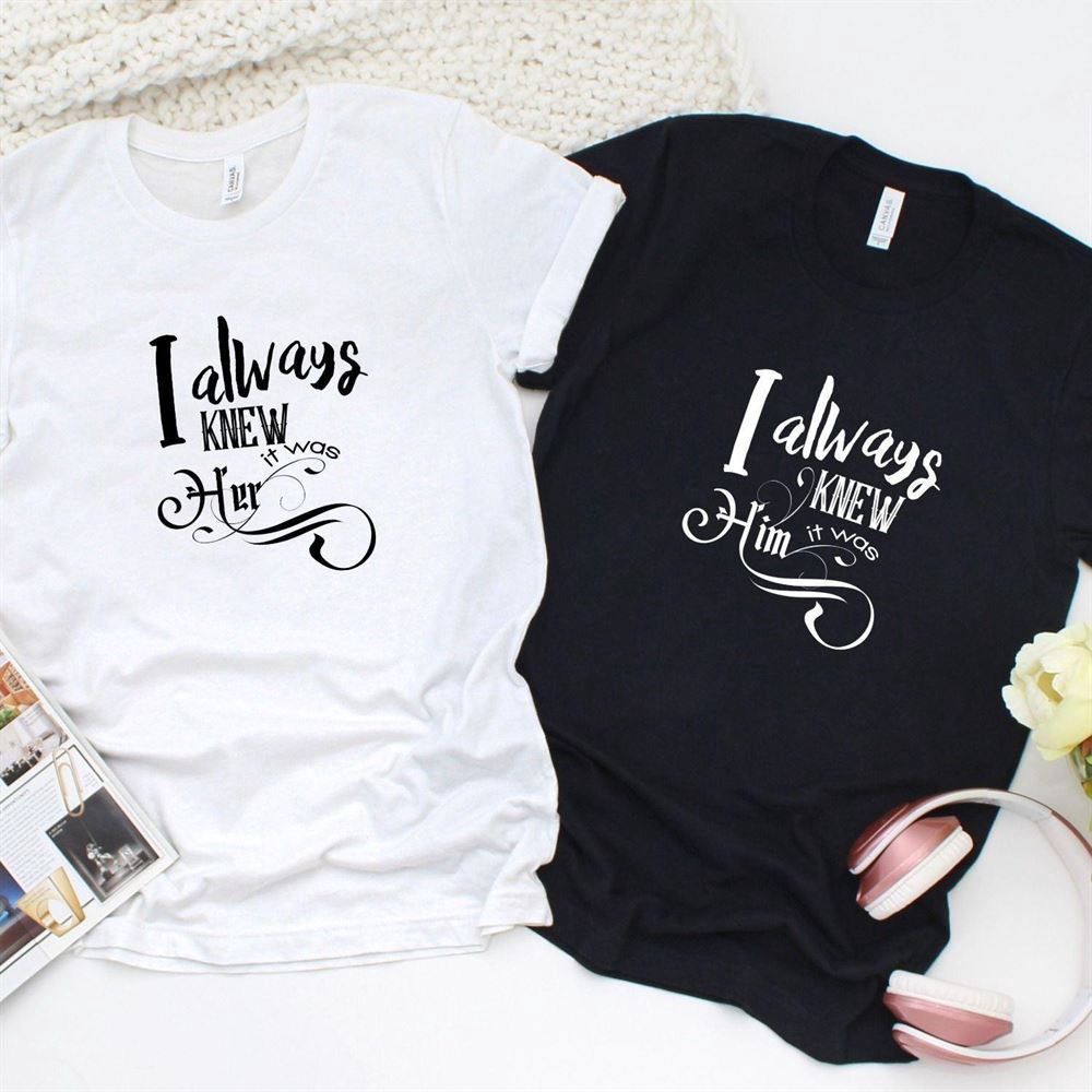 Valentine T-Shirt, Matching Outfits Set, I Always Knew It Was Himher Matching Outfits Perfect For Anniversaries & Special Dates