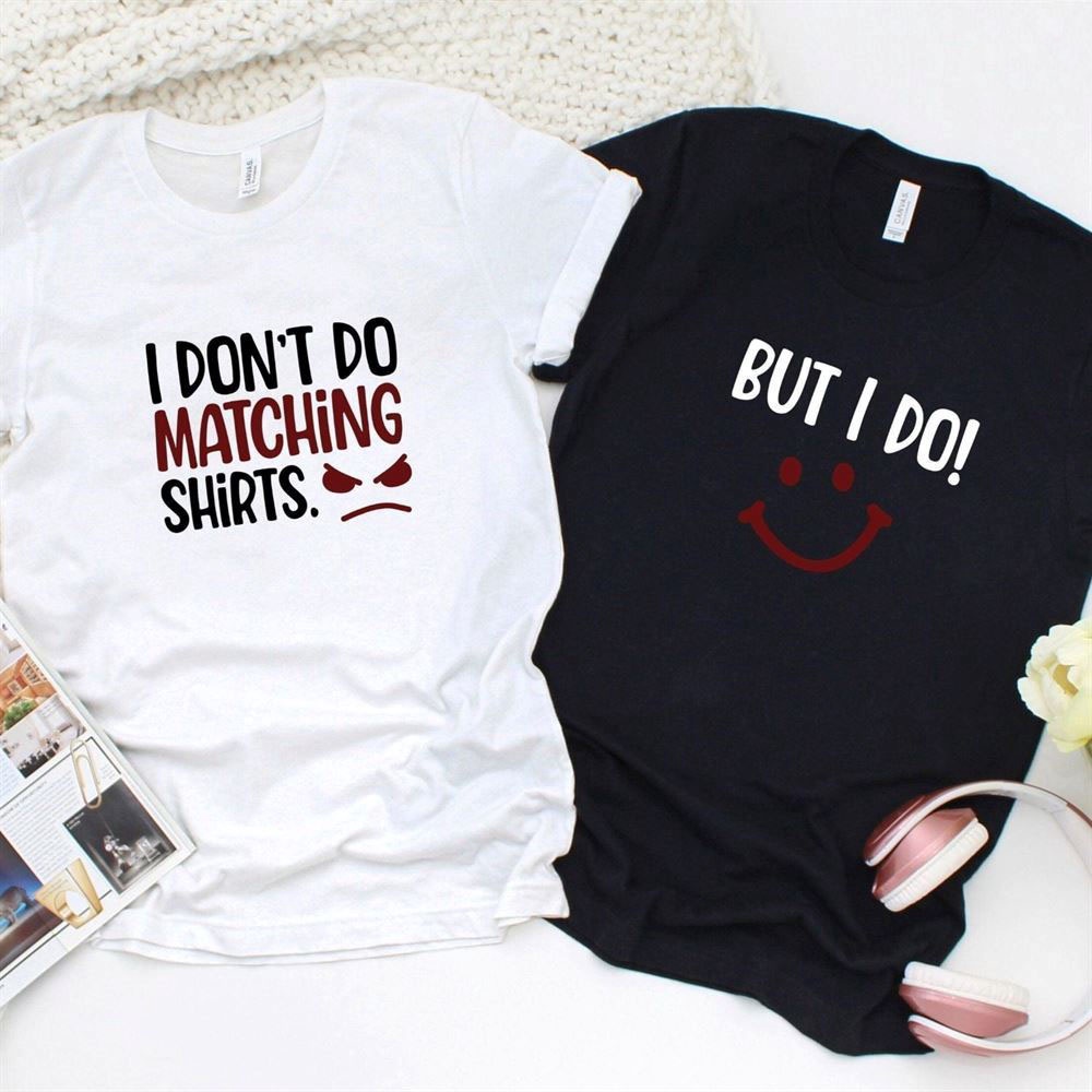 Valentine T-Shirt, Matching Outfits Set, I Dont Do Matching Outfits, But I Do Funny Matching Set For Couples